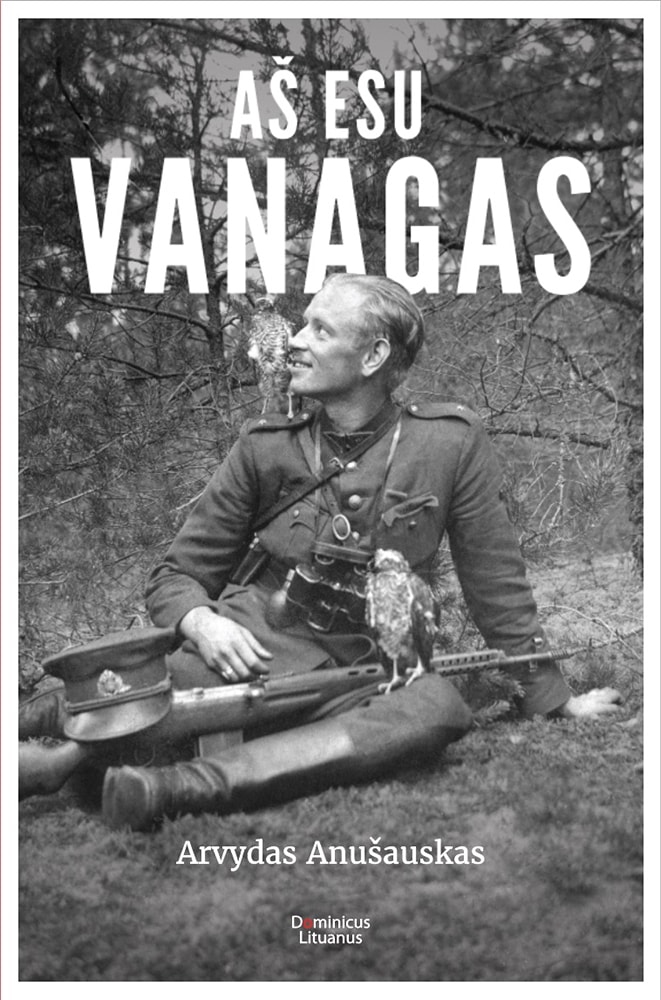 Arvydas Anušauskas. „Aš esu Vanagas“. – V.: „Dominicus Lituanus“, 2018.